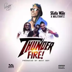 Shatta Wale - Thunder Fire ft Militantz